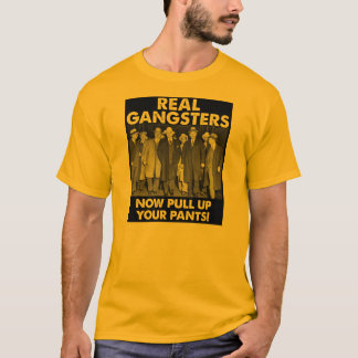 Echte Gangsters Trekken Hun Broek Op Grappig T-Shi T-shirt