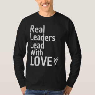 Echte leiders leiden de leiding over het liefdeste t-shirt