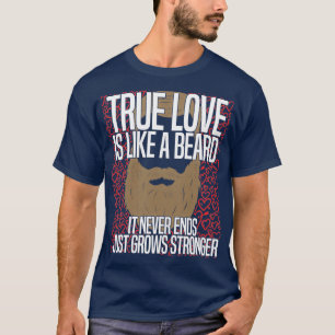 Echte liefde is als een baard die nooit eindigt al t-shirt