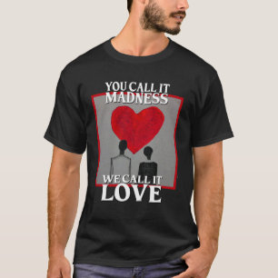 Echte Liefde is soms waanzin grote liefde romantis T-shirt