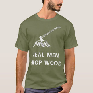 Echte Mannen Chop Wood voor mannen die houden van  T-shirt