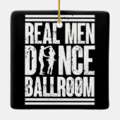 Echte Mannen Dansen Ballroom - Cadeau Ballroom Dan Keramisch Ornament (Achterkant)