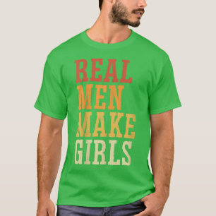 Echte Mannen maken meisjes grappige seksespecifiek T-shirt