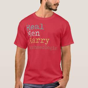 Echte Mannen Marry Archeoloog T-shirt