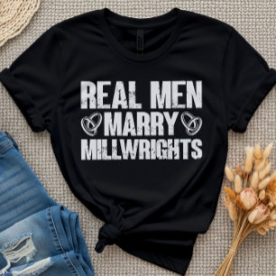 Echte Mannen Marry Millwrights Funny Millwright Ge T-shirt
