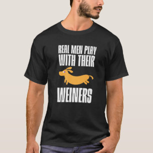 Echte Mannen spelen met hun Weiners T-shirt