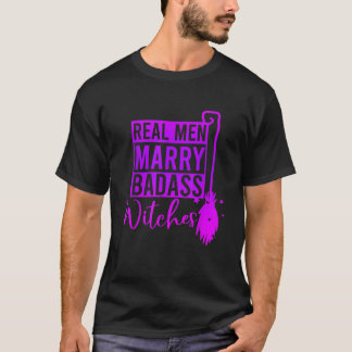 Echte Mannen Trouwen Badass Witches Halloween Kled T-shirt