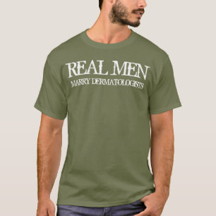 Echte mannen trouwen met dermatologen t-shirt