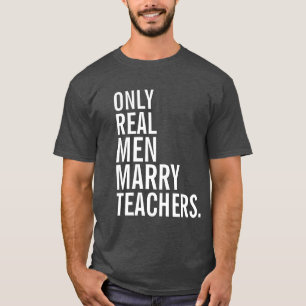 Echte Mannen trouwen met leerkrachten T-shirt