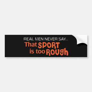 Echte Mannen zeggen nooit - dat sport te hard is Bumpersticker
