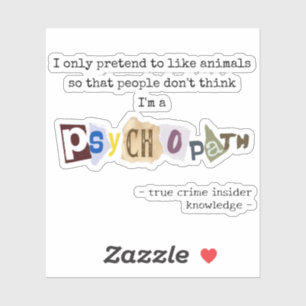 Echte misdaad plezier citatie psychopaat dieren sticker