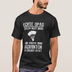 Echte opa's spelen geen bingo speciale badminton t-shirt