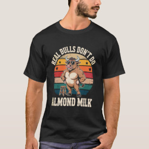 Echte Stieren Drinken Geen Amandelmelk Citaat 1 T-shirt