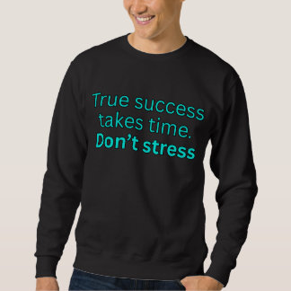 Echte succes kost tijd. Geen stress-motivatie Trui