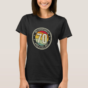 Echtgenoot 70ste verjaardag Mijn man is 70 en nog  T-shirt