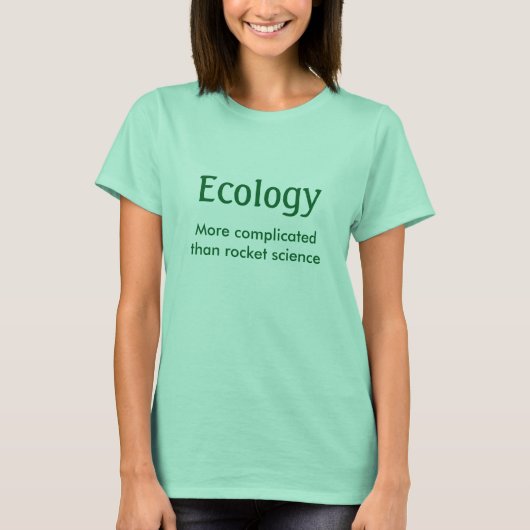 Ecologie, gecompliceerder dan ruimtewetenschap t-shirt (Voorkant)