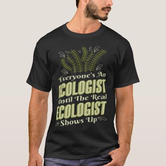 Ecologist Until Real Ecologist Shows Environment E T-shirt (Voorkant)
