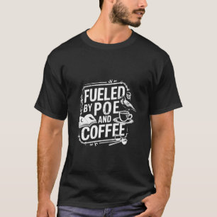 Edgar Allan Poe Aangedreven door Poe en Koffie Got T-shirt