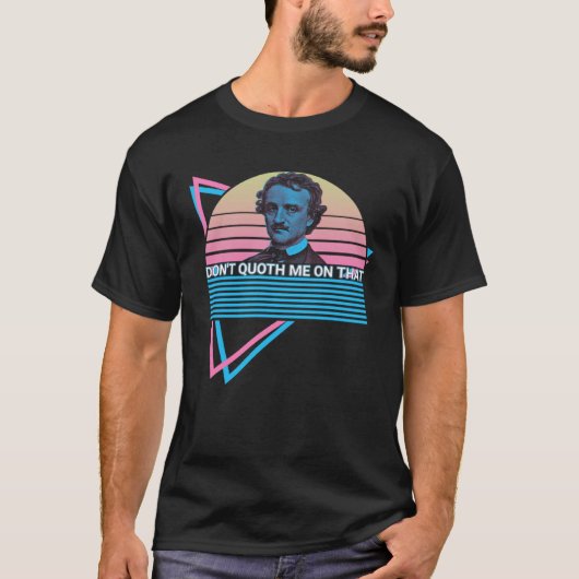 Edgar Allan Poe Retro Don't Quoth Me On That T-shirt (Voorkant)