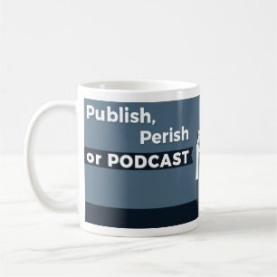 Éditez, périssez ou Podcast la tasse
