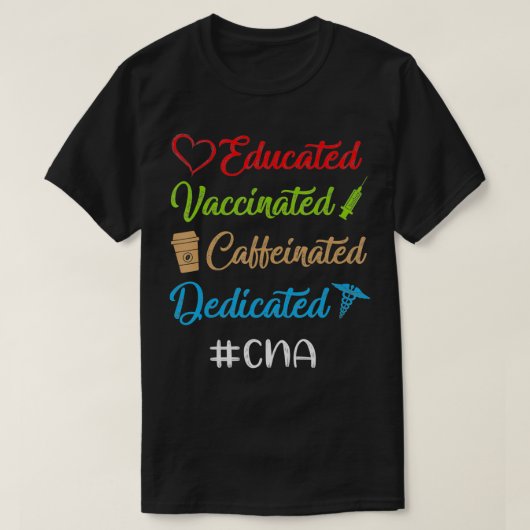 Educated Vaccinated Caffeinated Dedicated Cna Funn T-shirt (Design voorkant)