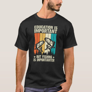 Education is belangrijk but fishing is importeren t-shirt