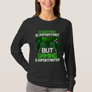 Education Is Important But Gaming Is Importanter G T-shirt