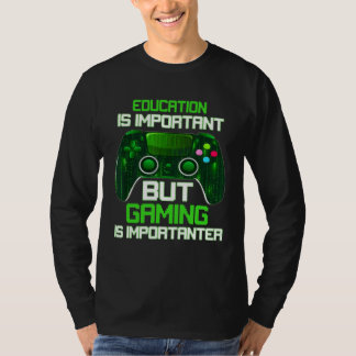 Education Is Important But Gaming Is Importanter G T-shirt