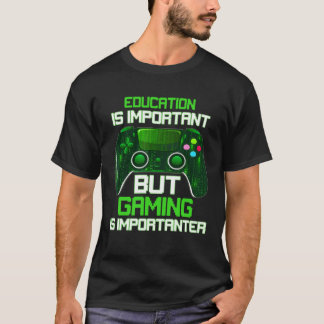 Education Is Important But Gaming Is Importanter G T-shirt