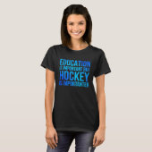Education Is Important But Hockey Is Importanter H T-shirt (Voorkant volledig)
