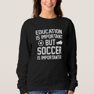 Education is Important But Soccer Is Importanter Trui