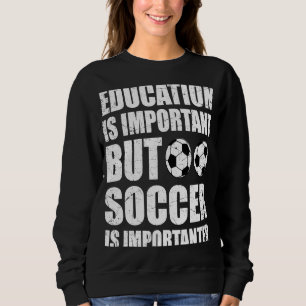 Education is Important But Soccer Is Importanter Trui