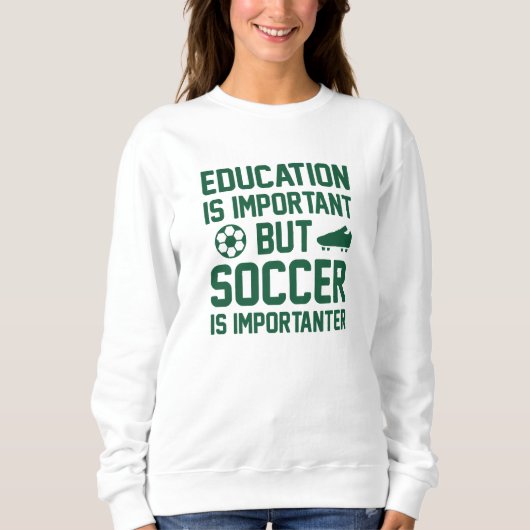 Education is Important But Soccer Is Importanter Trui (Voorkant)
