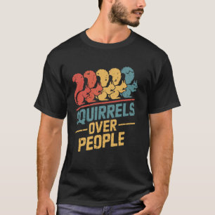 Eekhoorns Boven Mensen Grappige Eekhoorn T-shirt