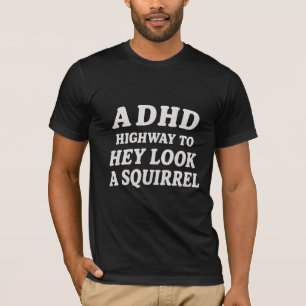 Een ADHD-snelweg naar hé kijk een eekhoorn T-shirt