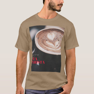 een barista is kunstenaar t-shirt