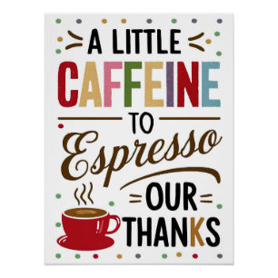 Een beetje cafeïne om espresso onze Bedankt Poster Perfect Poster