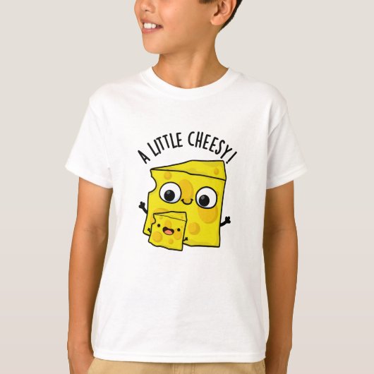 Een beetje cheesy grappig eten woordspeling t-shirt (Voorkant)