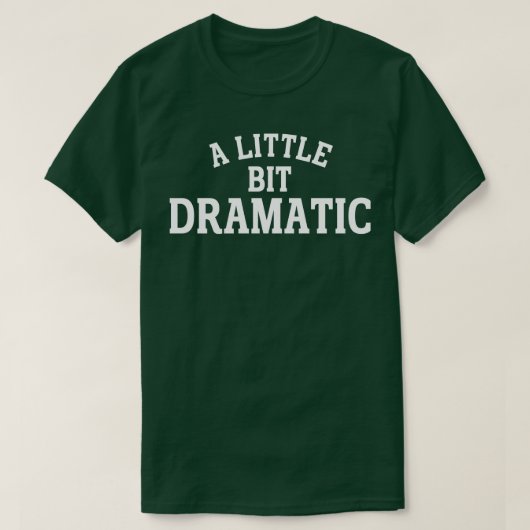 Een beetje dramatisch 1 t-shirt (Design voorkant)