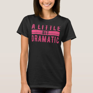 Een beetje dramatisch een beetje dramatisch Man W T-shirt