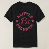 Een beetje dramatisch grappig Gezegde grappig graf T-shirt (Design voorkant)