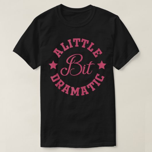 Een beetje dramatisch grappig Gezegde grappig graf T-shirt (Design voorkant)