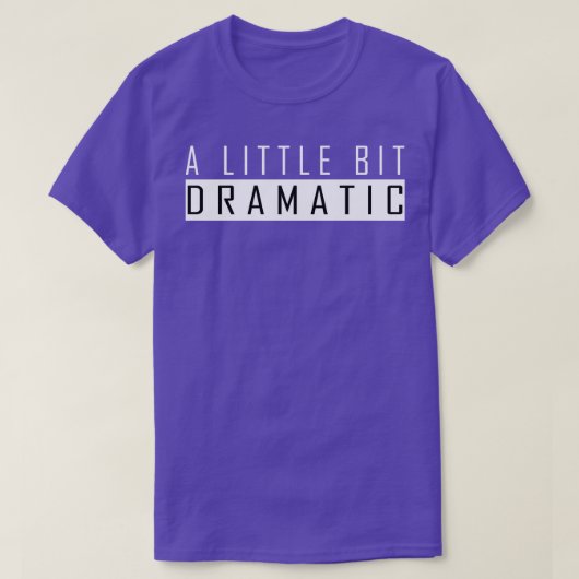 een beetje dramatisch t-shirt (Design voorkant)