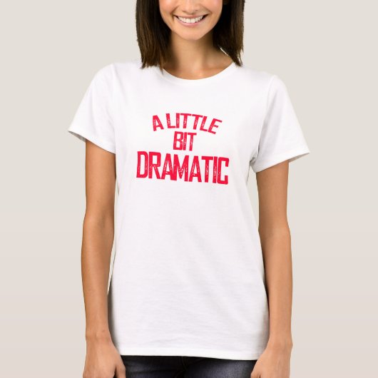 Een beetje dramatisch T-shirt (Voorkant)