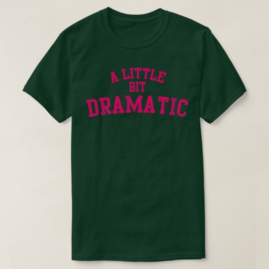 Een beetje dramatisch t-shirt (Design voorkant)
