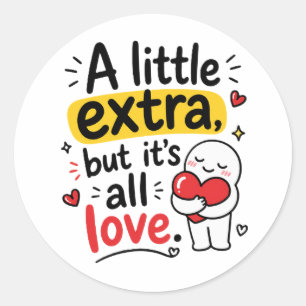 Een Beetje Extra Maar Allemaal Liefde Mooie Design Ronde Sticker