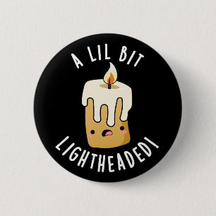 Een beetje licht in het hoofd Grappige Kaars Puns Ronde Button 5,7 Cm