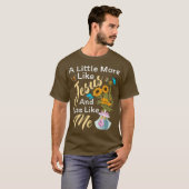 Een beetje meer zoals Jezus en minder zoals ik gra T-shirt (Voorkant volledig)