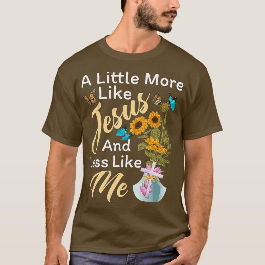 Een beetje meer zoals Jezus en minder zoals ik gra T-shirt (Voorkant)