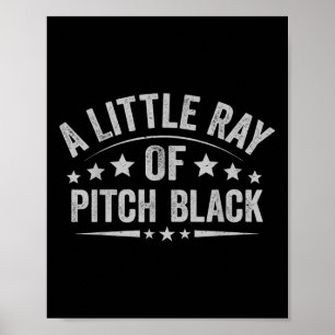 Een beetje Ray of Pitch Black Dark Humor Sarcastic Poster
